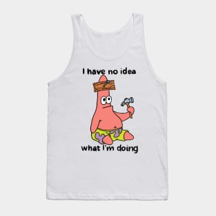 I have no idea what I’m doing Tank Top